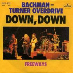 Bachman Turner Overdrive : Down, Down - Freeways